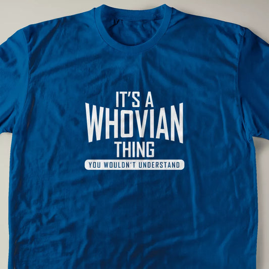 It's A Whovian Thing, You Wouldn't Understand T-Shirt
