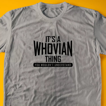 It's A Whovian Thing, You Wouldn't Understand T-Shirt